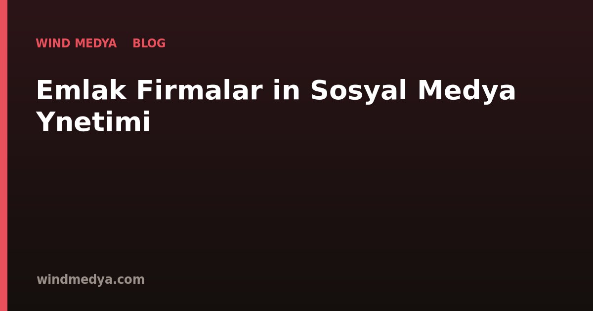 Emlak Firmaları İçin Sosyal Medya Yönetimi