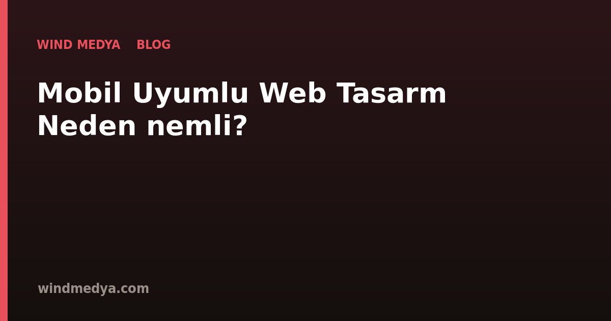 Mobil Uyumlu Web Tasarım Neden Önemli?